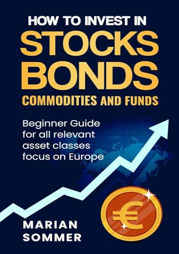 How to invest in stocks, bonds, commodities, and funds: Beginner Guide for all relevant asset classes focus on Europe von tolino media